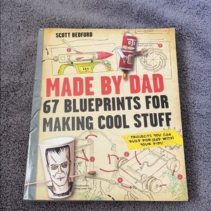 Made by dad 67 blueprints for making cool stuff